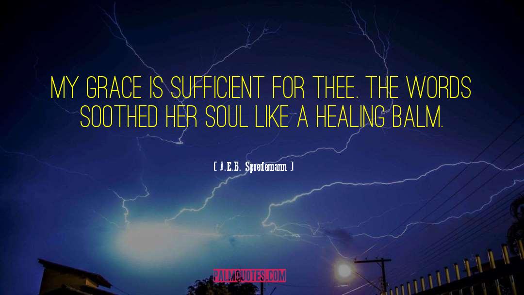 Healing Balm quotes by J.E.B. Spredemann