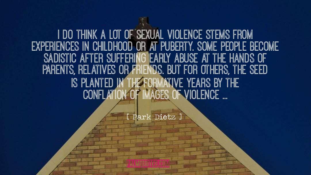 Healing Childhood Sexual Abuse quotes by Park Dietz