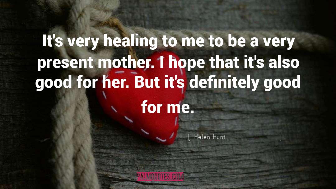Healing Grief quotes by Helen Hunt