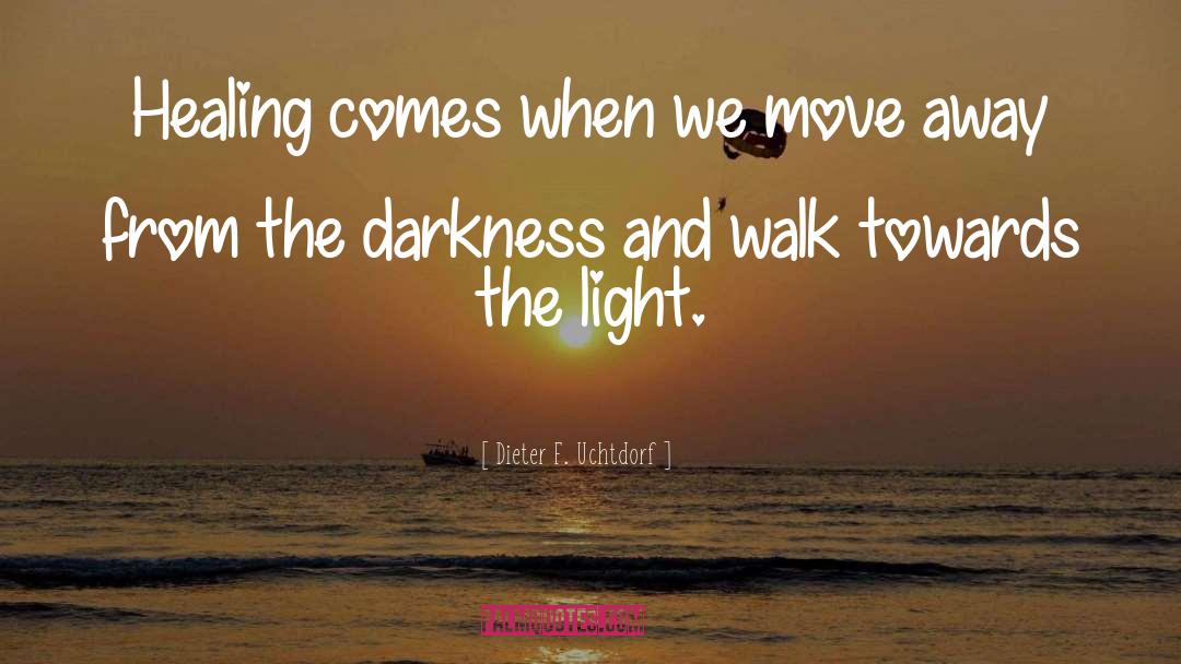 Healing Light quotes by Dieter F. Uchtdorf