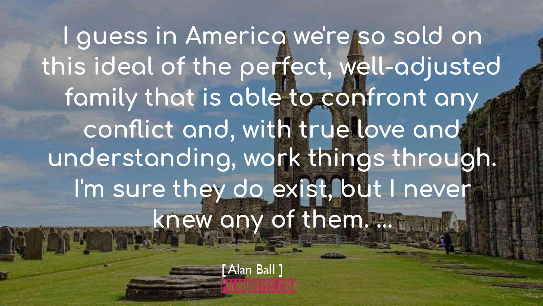 Healing Of Conflict quotes by Alan Ball