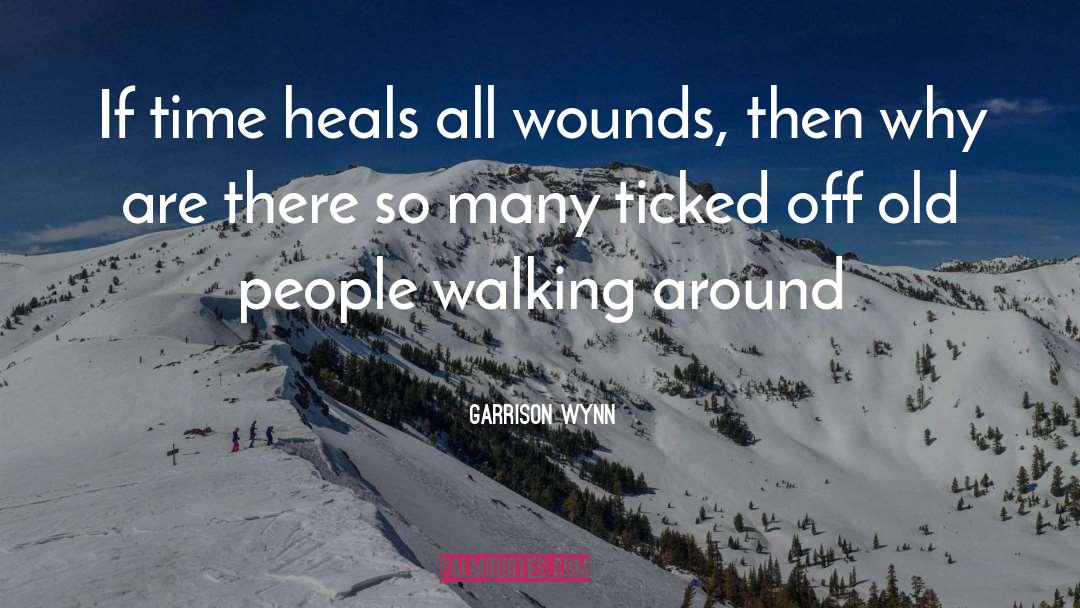 Healing Old Wounds Hurts quotes by Garrison Wynn