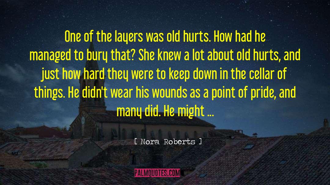 Healing Old Wounds Hurts quotes by Nora Roberts