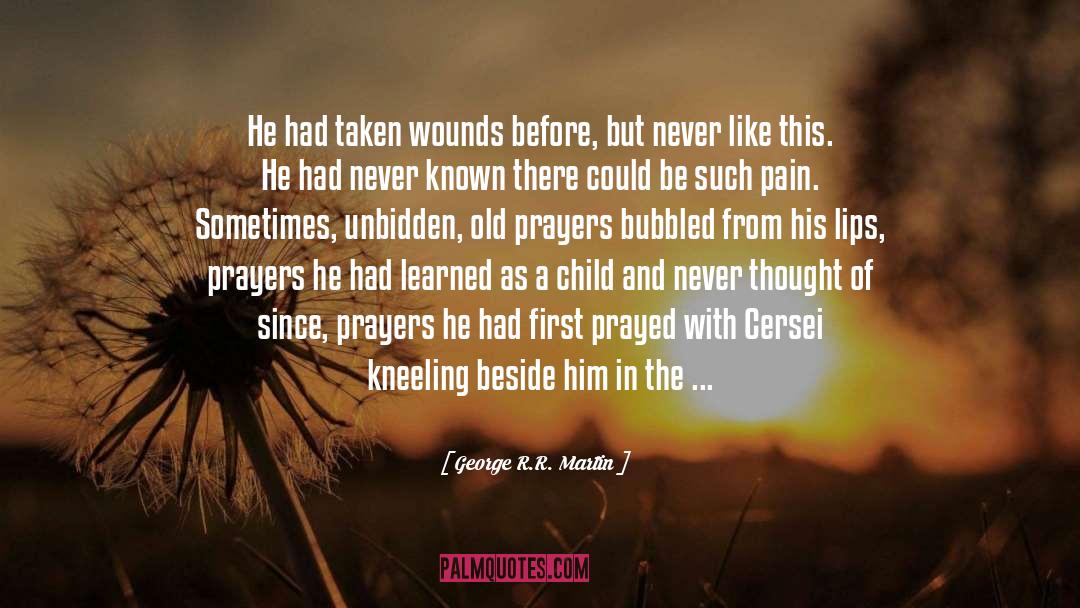 Healing Old Wounds Hurts quotes by George R.R. Martin