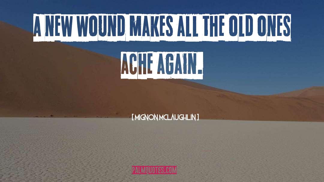 Healing Old Wounds Hurts quotes by Mignon McLaughlin