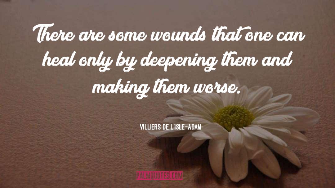 Healing Pain quotes by Villiers De L'Isle-Adam