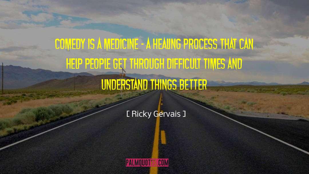 Healing Process quotes by Ricky Gervais