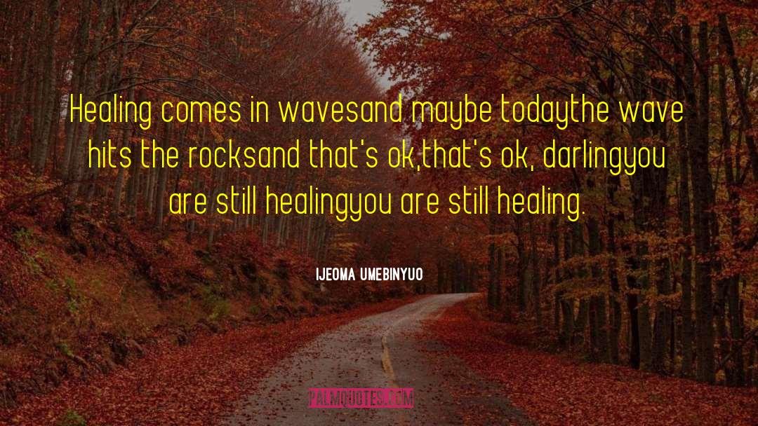 Healing Surgery Recovery quotes by Ijeoma Umebinyuo