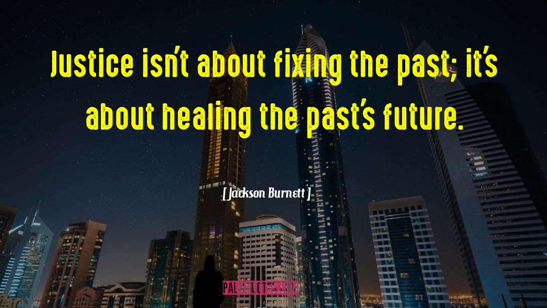 Healing The Pasts quotes by Jackson Burnett