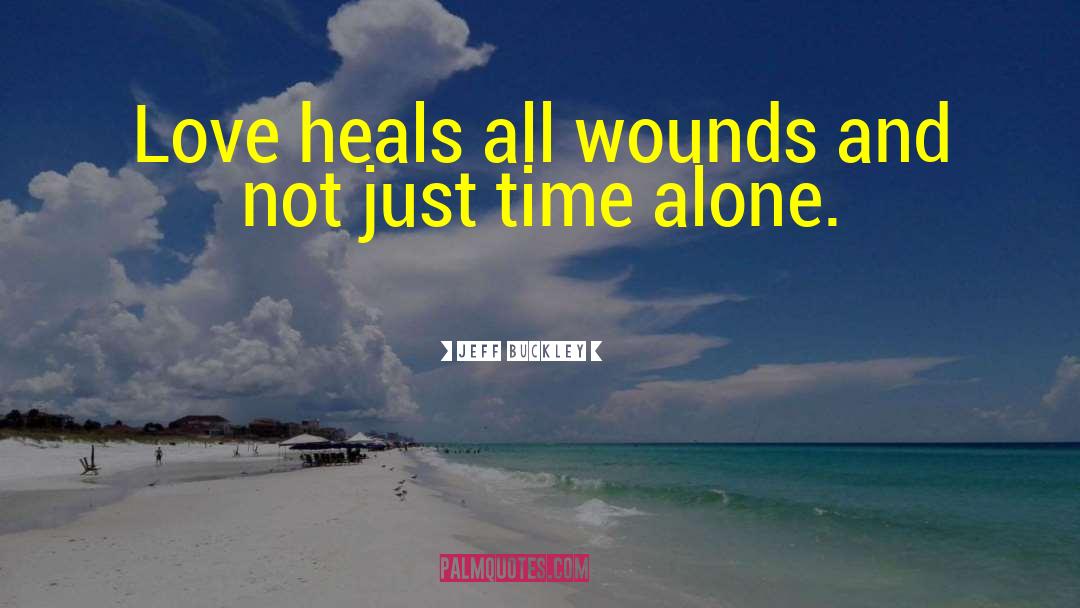 Heals quotes by Jeff Buckley