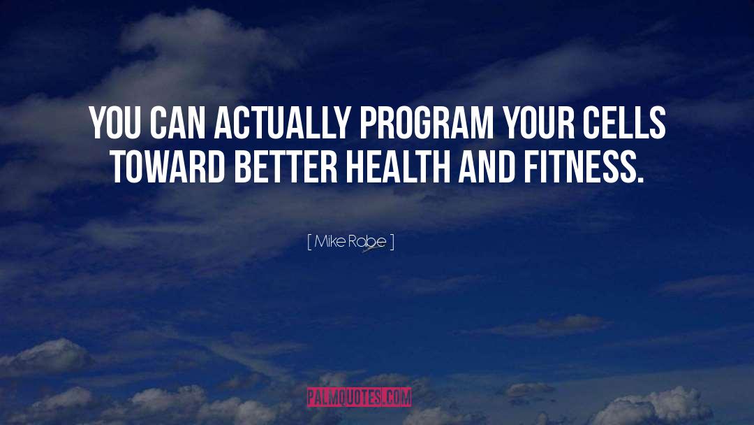 Health And Fitness quotes by Mike Rabe