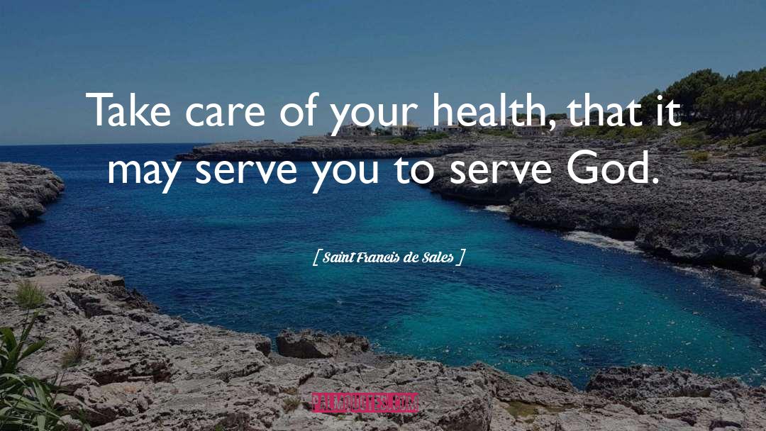 Health Care quotes by Saint Francis De Sales