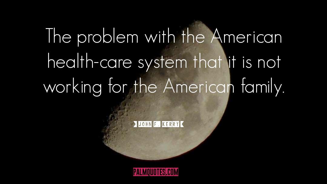 Health Care System quotes by John F. Kerry