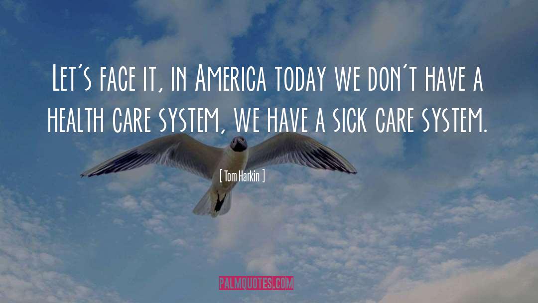 Health Care System quotes by Tom Harkin