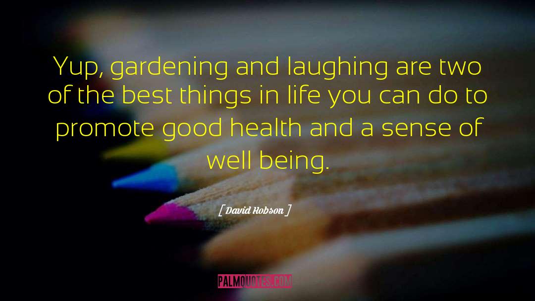 Health Gardening Flowers quotes by David Hobson