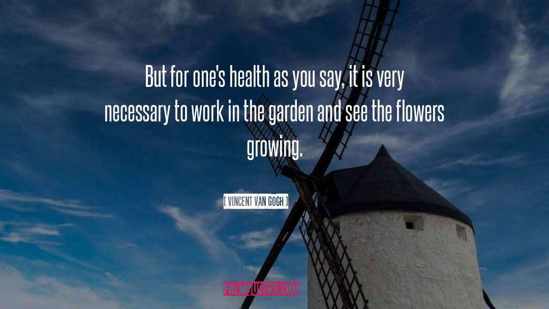 Health Gardening Flowers quotes by Vincent Van Gogh