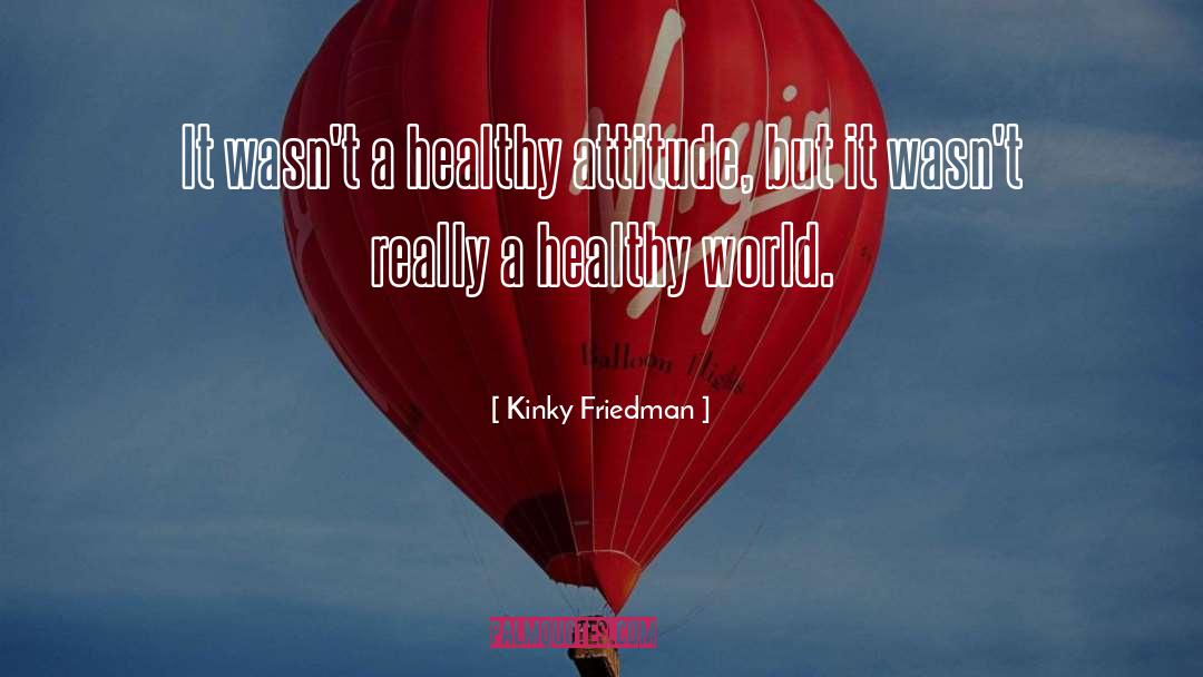 Health Issues quotes by Kinky Friedman