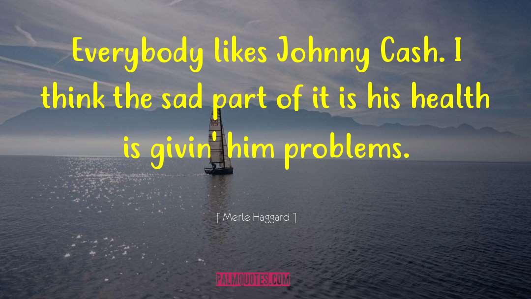 Health Problems quotes by Merle Haggard