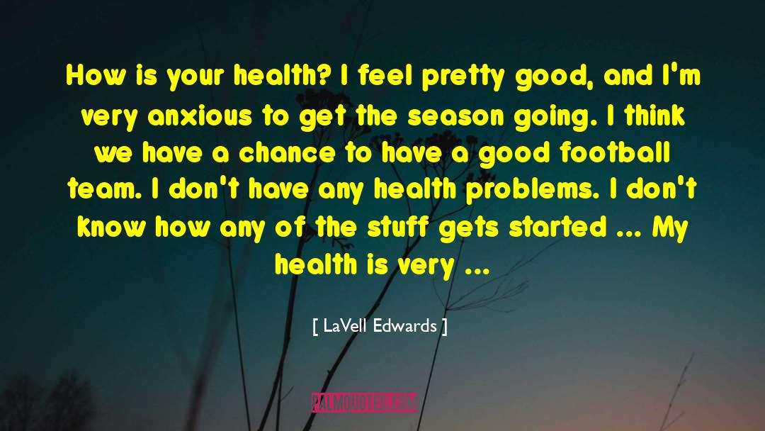 Health Problems quotes by LaVell Edwards