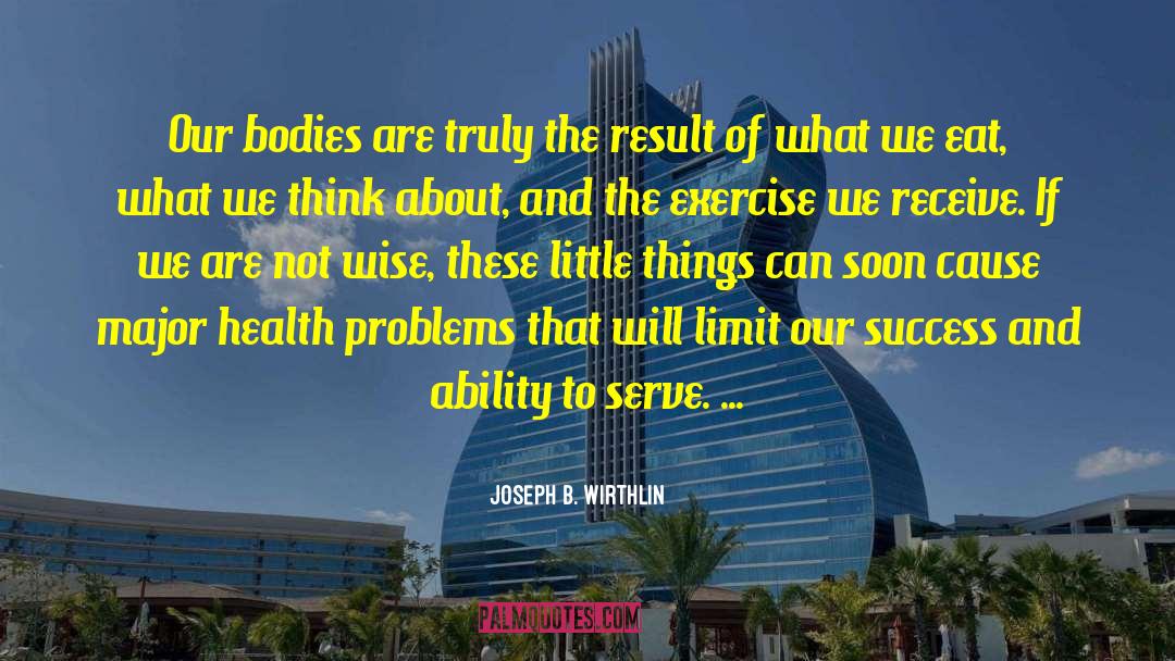 Health Problems quotes by Joseph B. Wirthlin