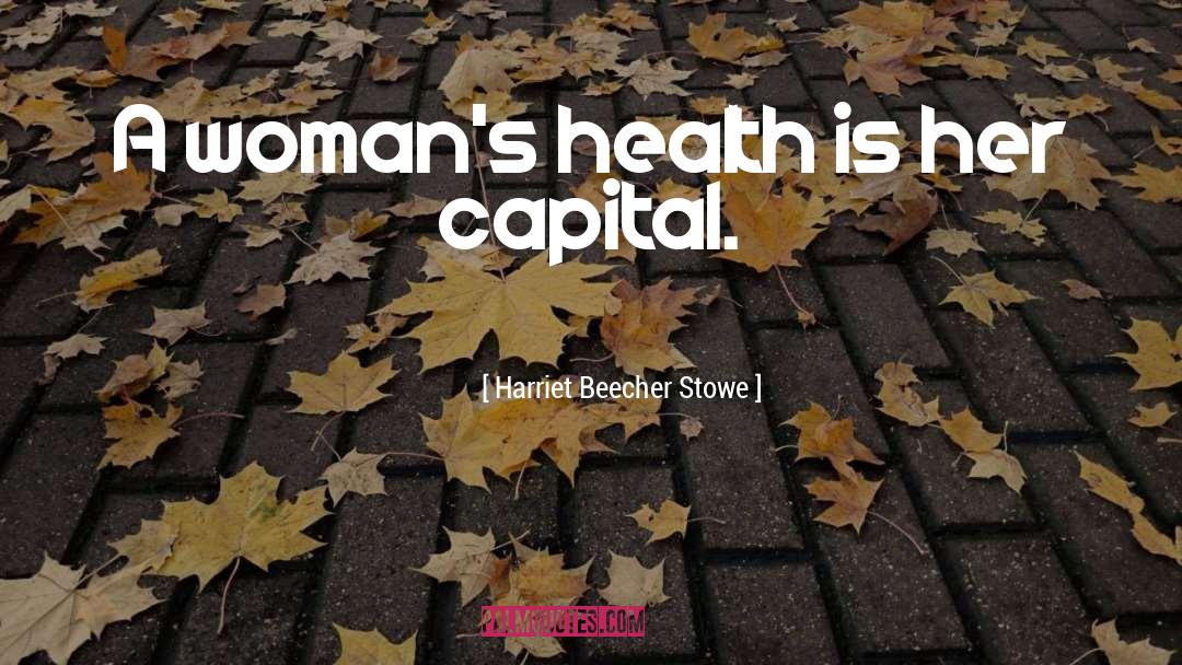 Health quotes by Harriet Beecher Stowe