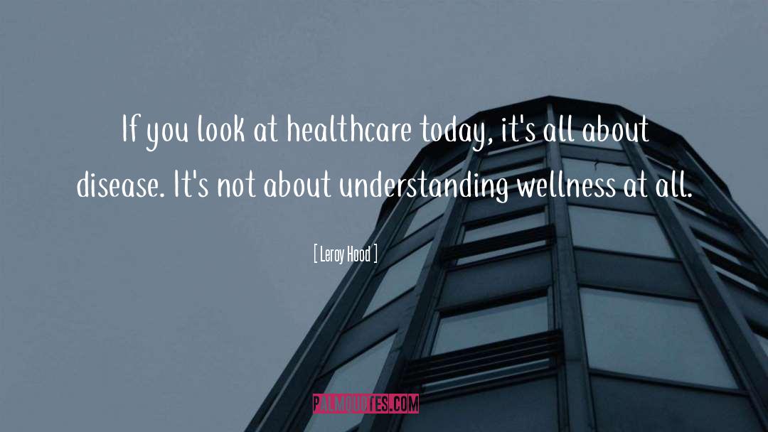 Healthcare quotes by Leroy Hood