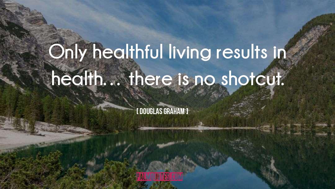 Healthful quotes by Douglas Graham