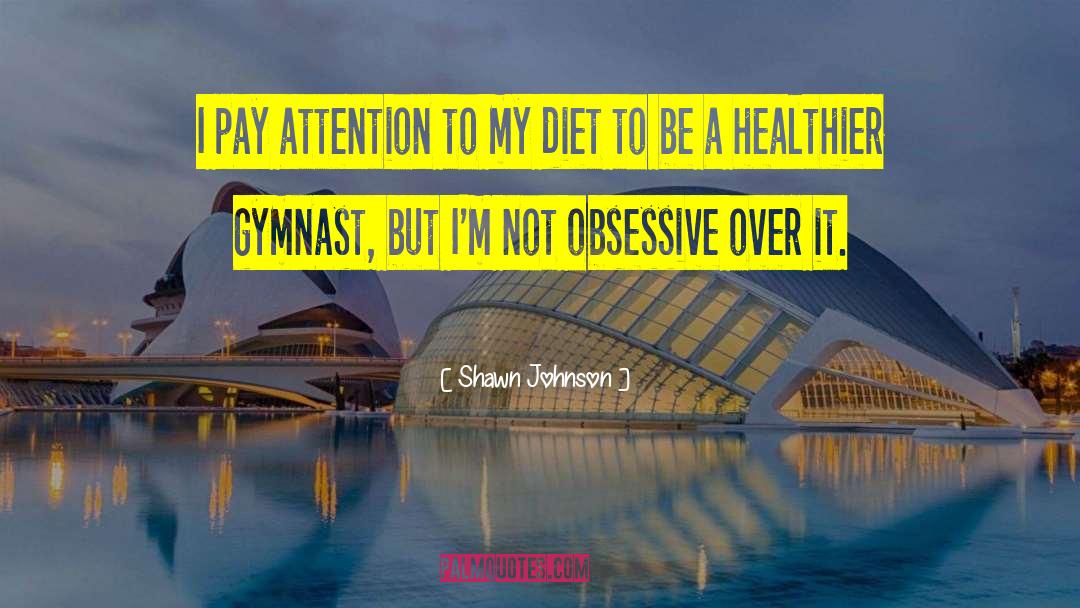 Healthier quotes by Shawn Johnson