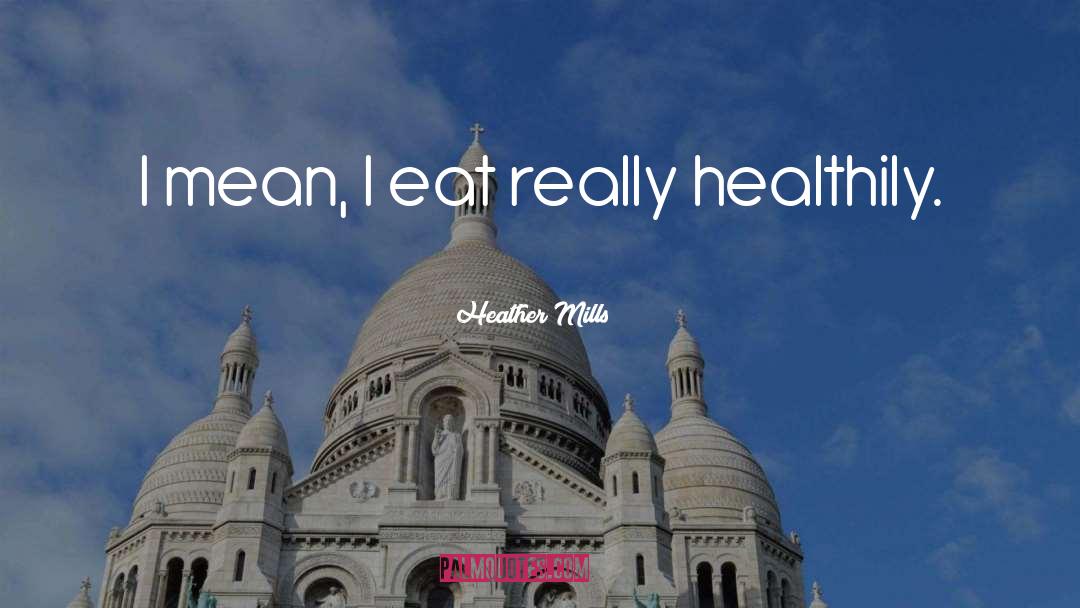 Healthily quotes by Heather Mills