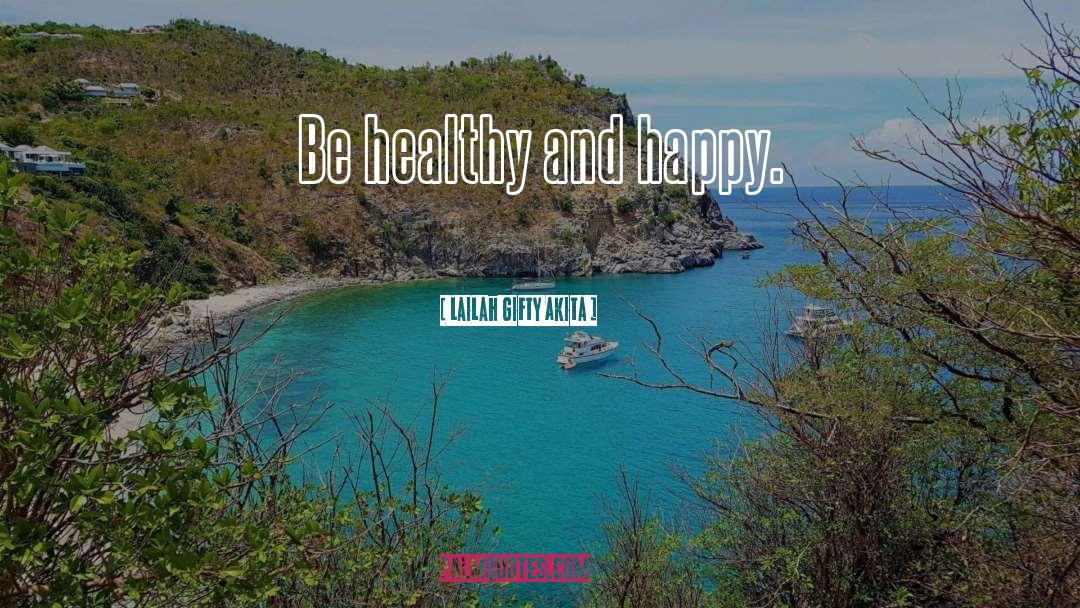 Healthy And Happy quotes by Lailah Gifty Akita