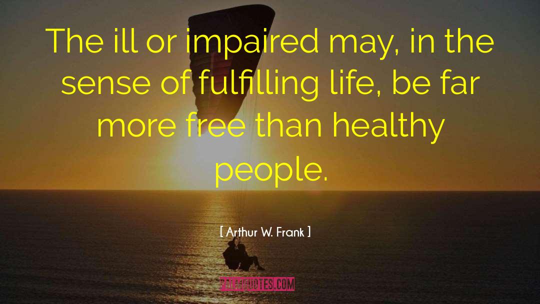Healthy Body Image quotes by Arthur W. Frank