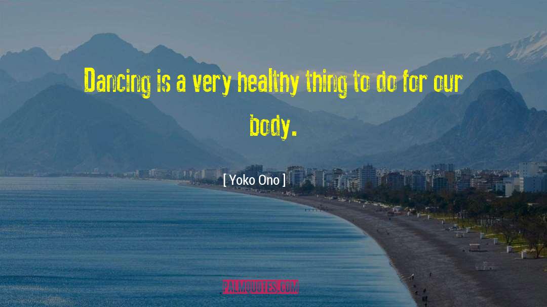 Healthy Body quotes by Yoko Ono