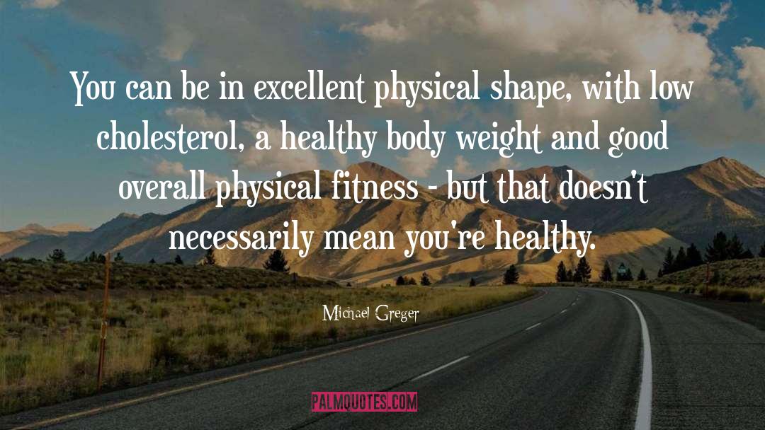 Healthy Body quotes by Michael Greger