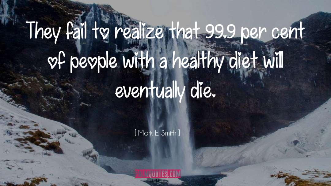Healthy Diet Healthy Lifestyle quotes by Mark E. Smith