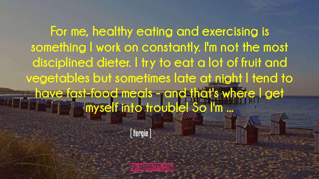 Healthy Eating quotes by Fergie