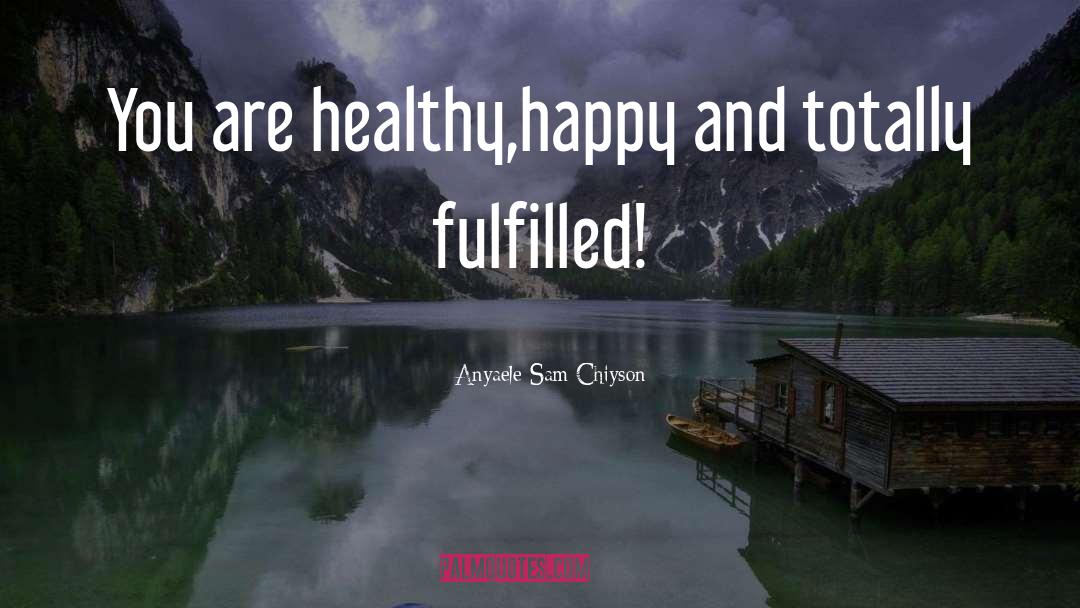 Healthy Happy quotes by Anyaele Sam Chiyson