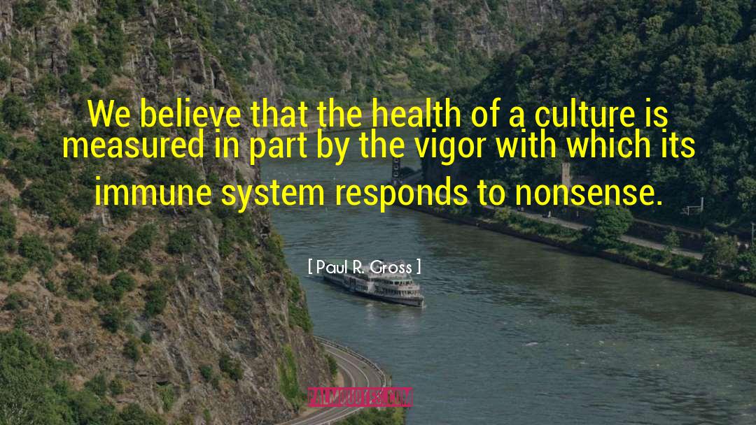 Healthy Immune System quotes by Paul R. Gross