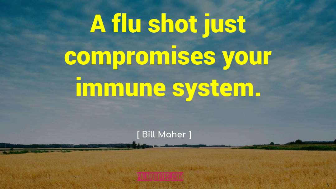 Healthy Immune System quotes by Bill Maher