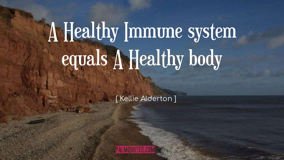 Healthy Immune System quotes by Kellie Alderton