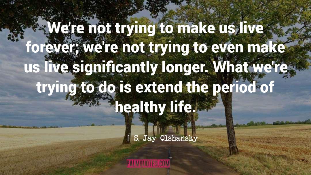Healthy Life quotes by S. Jay Olshansky