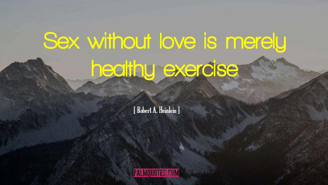 Healthy Love quotes by Robert A. Heinlein