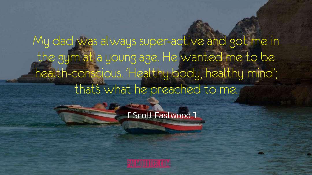 Healthy Mind quotes by Scott Eastwood