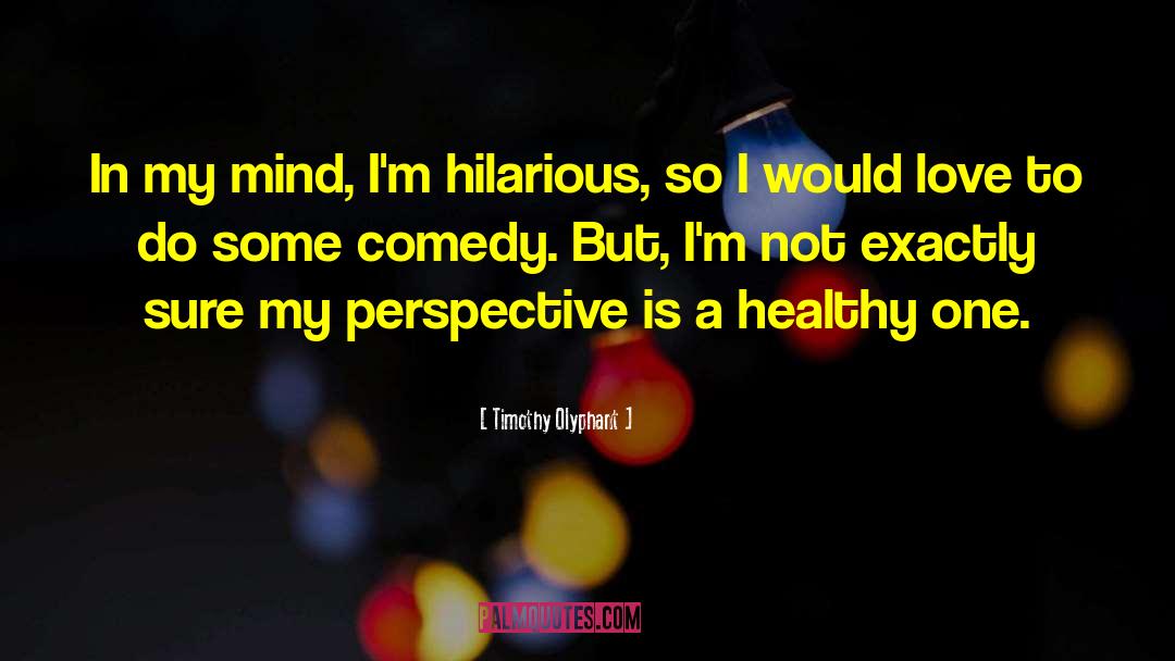 Healthy Mind quotes by Timothy Olyphant
