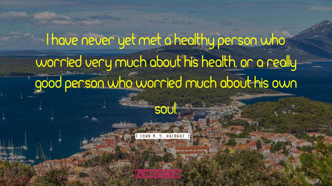 Healthy Person quotes by John B. S. Haldane