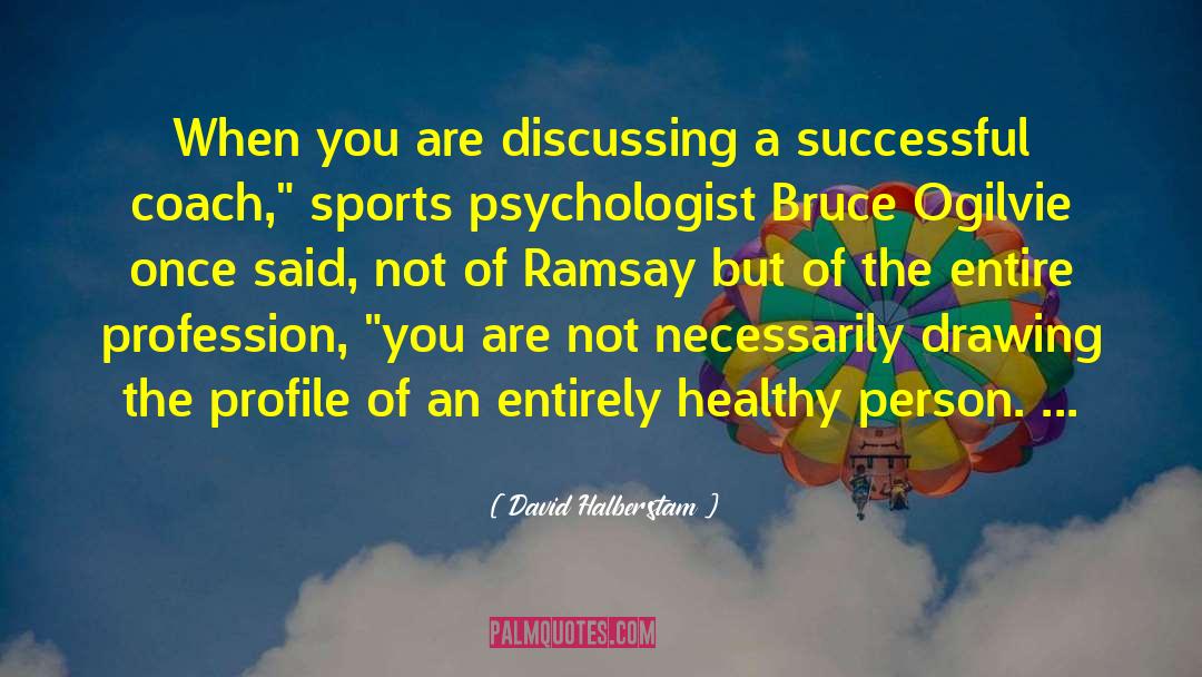 Healthy Person quotes by David Halberstam