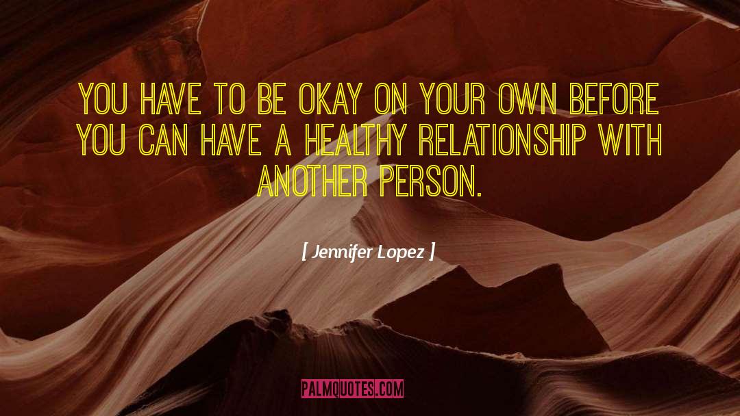 Healthy Relationship quotes by Jennifer Lopez