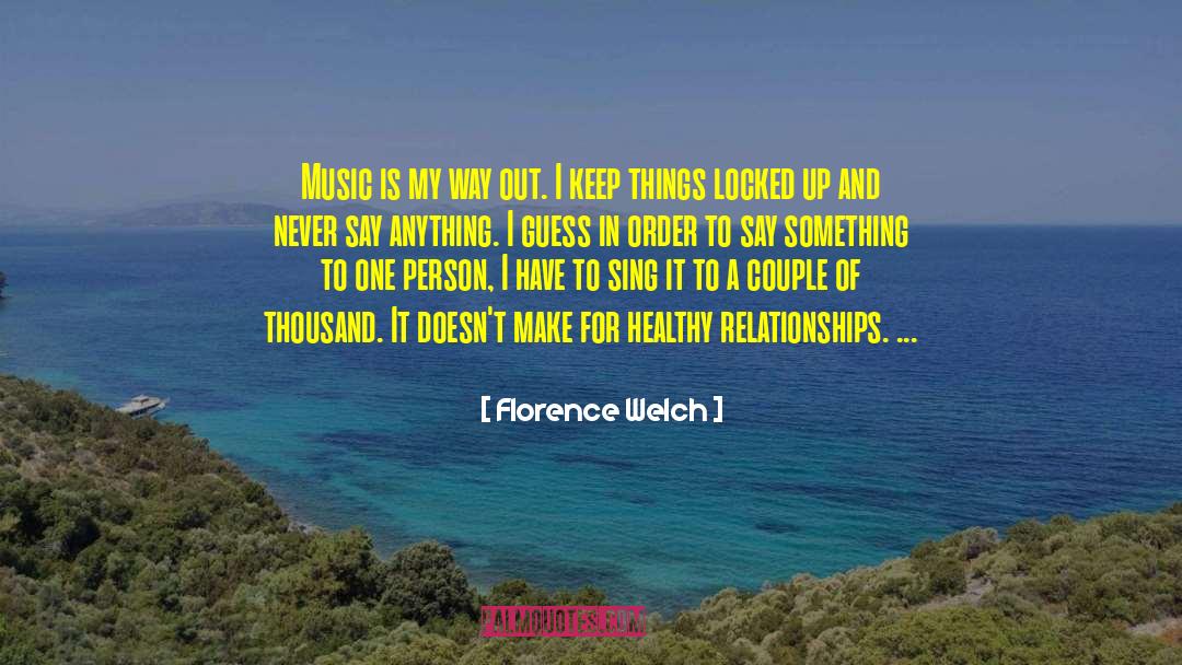 Healthy Relationships quotes by Florence Welch