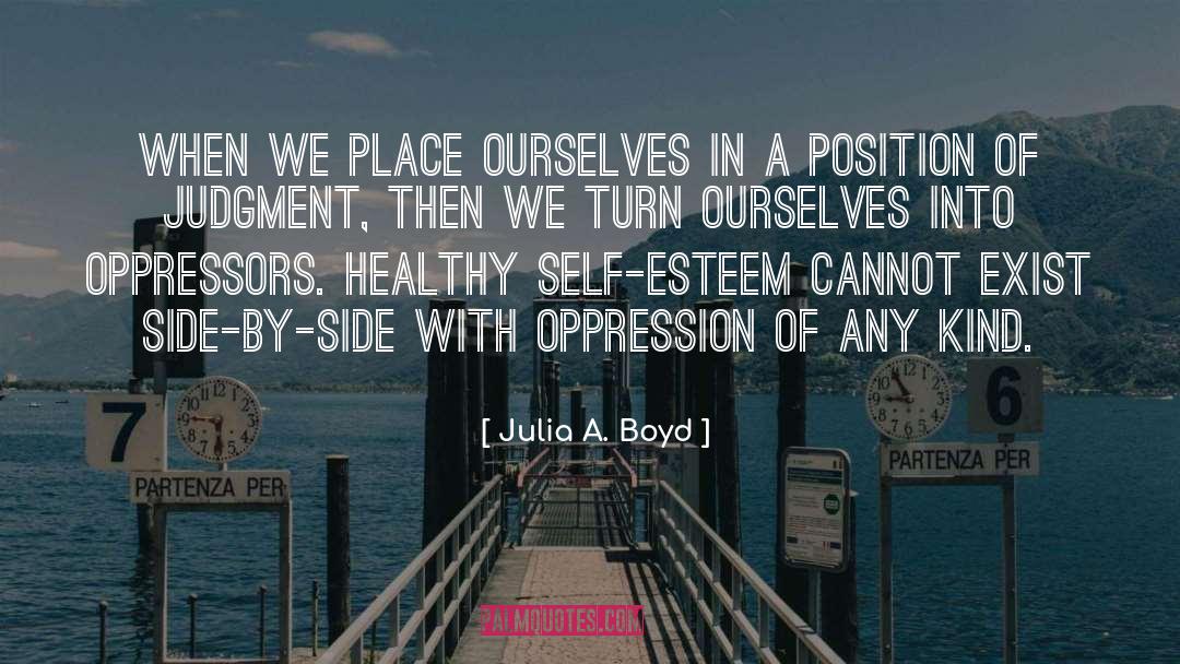 Healthy Self Esteem quotes by Julia A. Boyd