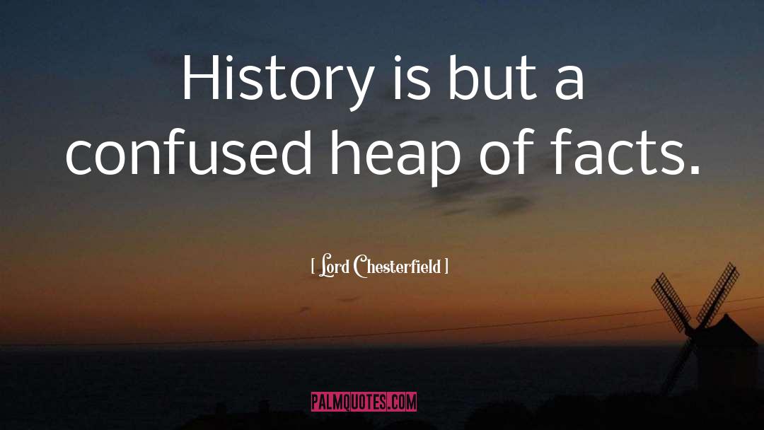 Heap quotes by Lord Chesterfield