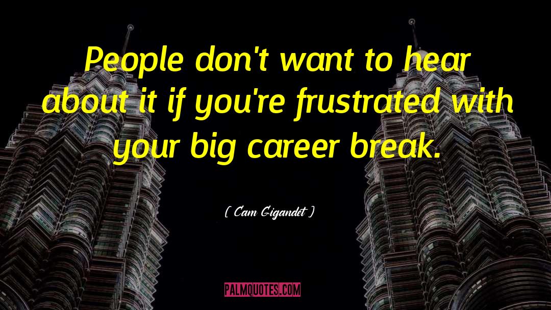 Hear Break quotes by Cam Gigandet